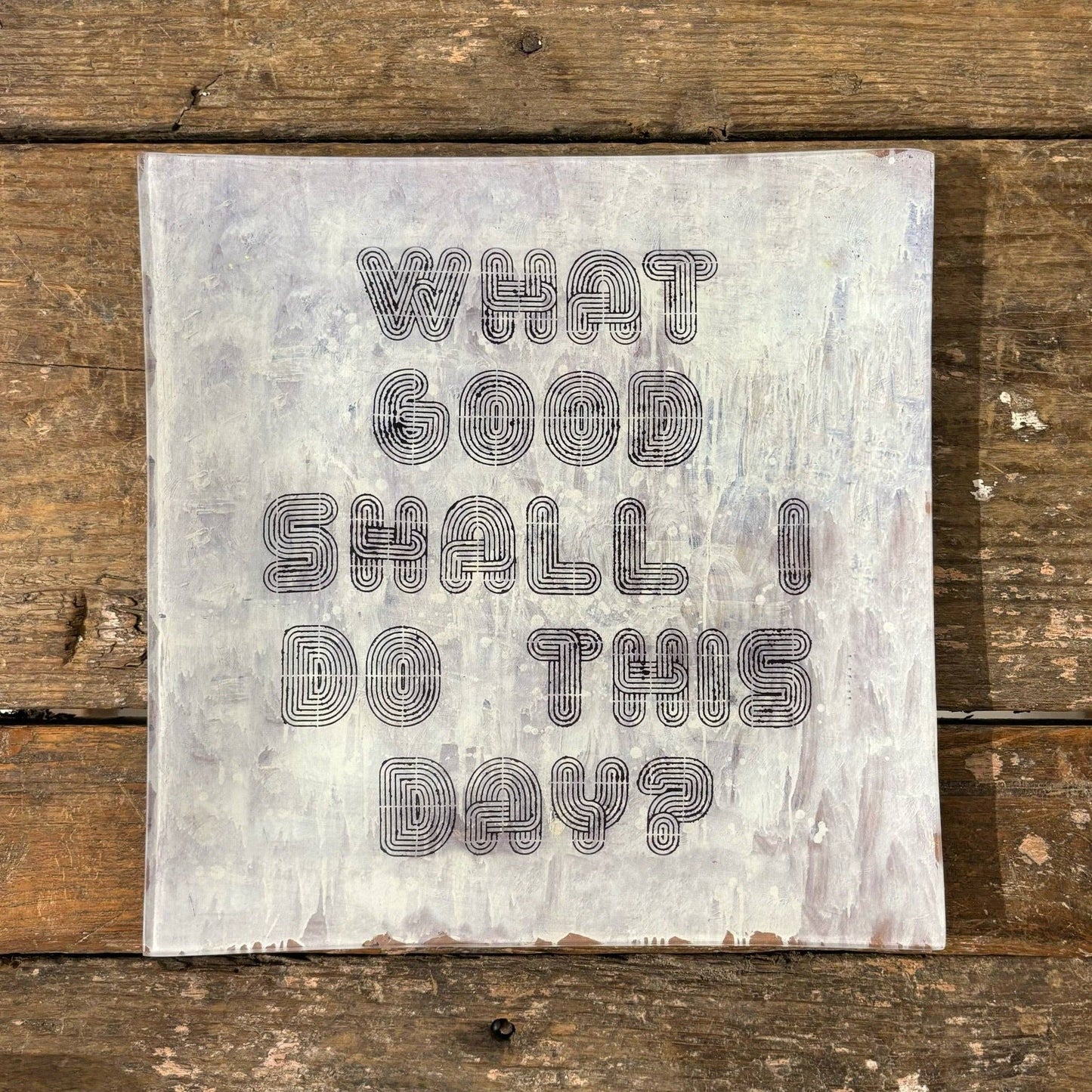 What Good Shall I Do This Day Large Square Decoupage Plate