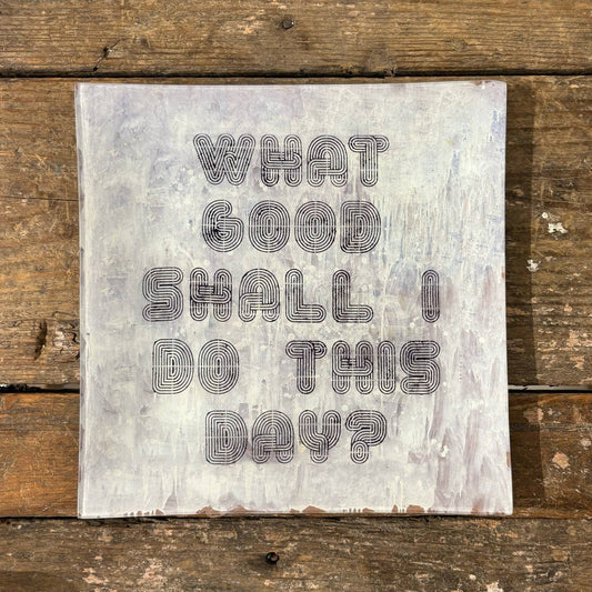 What Good Shall I Do This Day Large Square Decoupage Plate