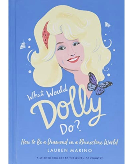 What Would Dolly Do? - How to be a Diamond in a Rhinestone World