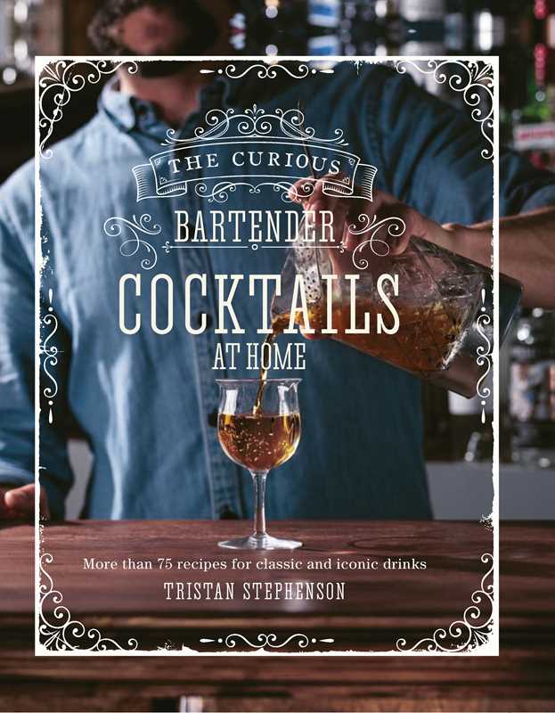 Curious Bartender: Cocktails At Home by Tristan Stephenson